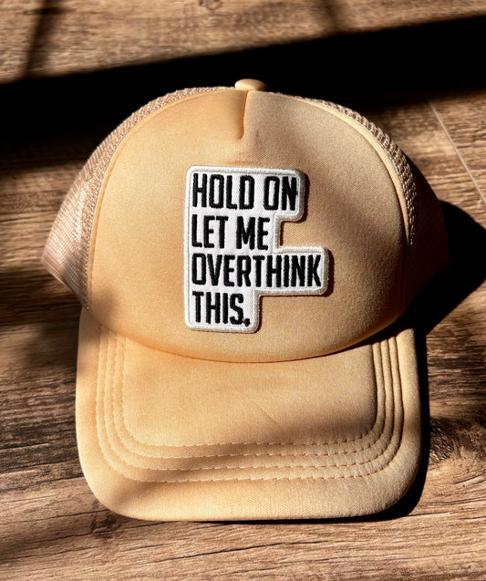 Hold On Let Me Overthink This Trucker Hat