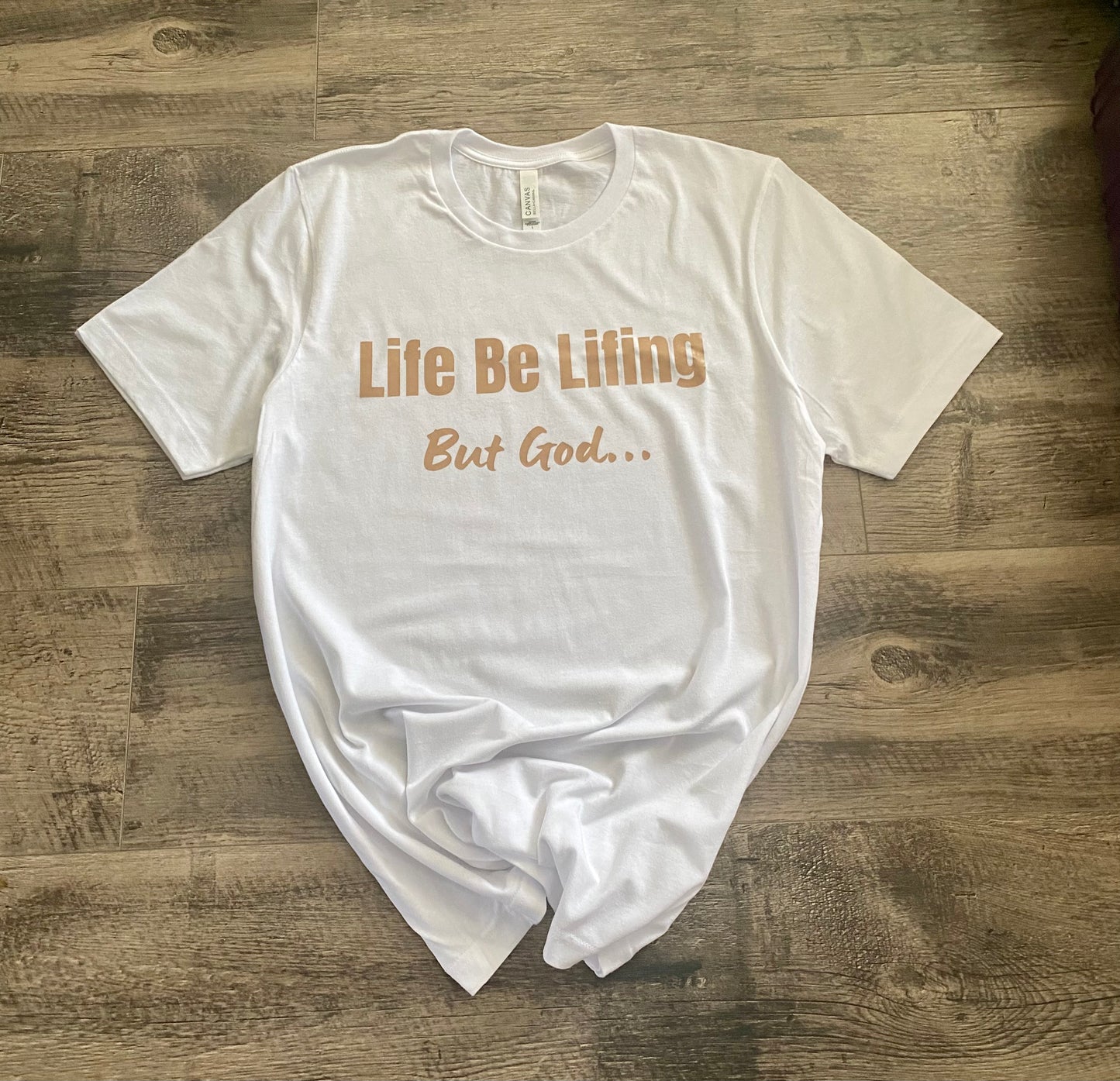 Life Be Lifing But God Tee