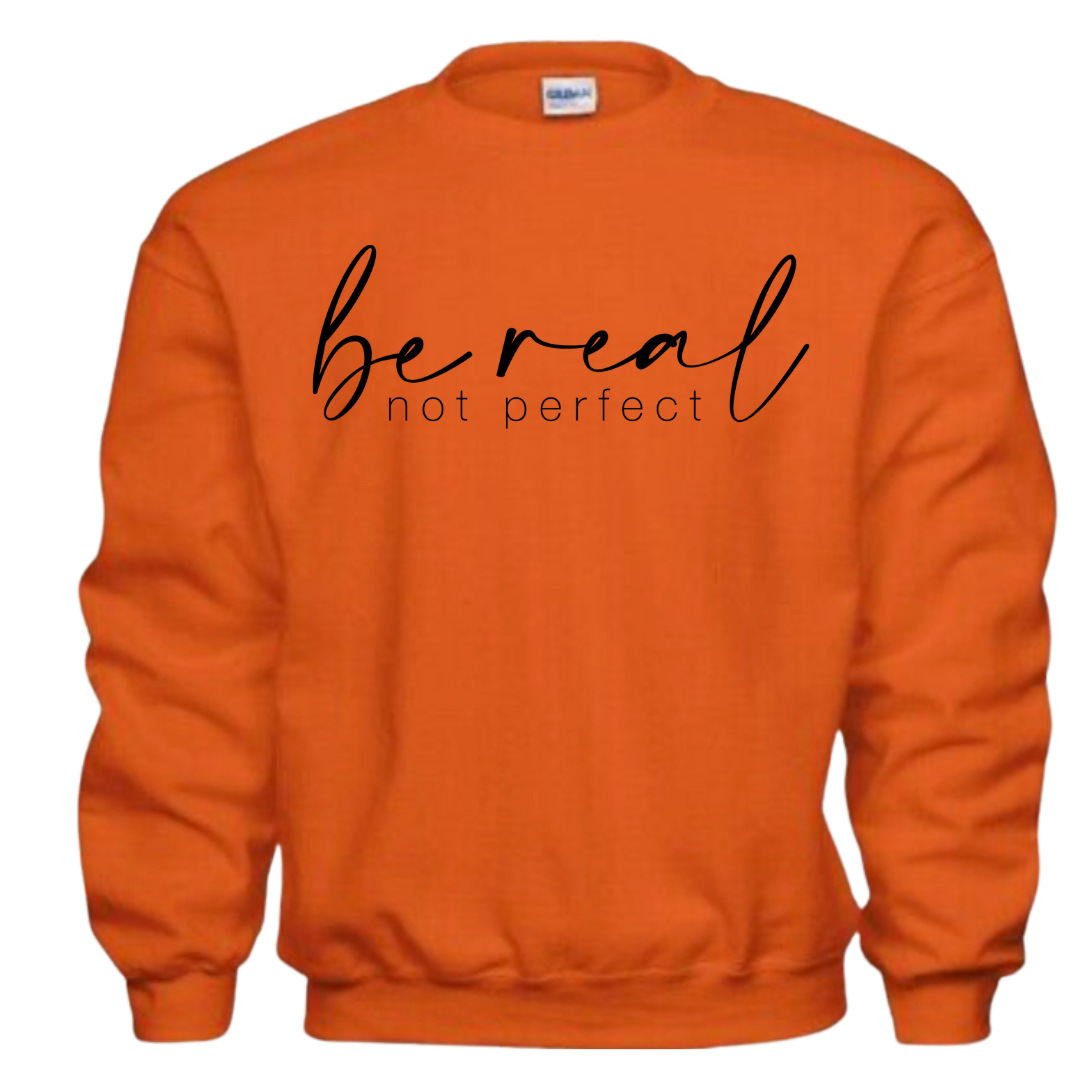 Be Real Not Perfect Sweatshirt