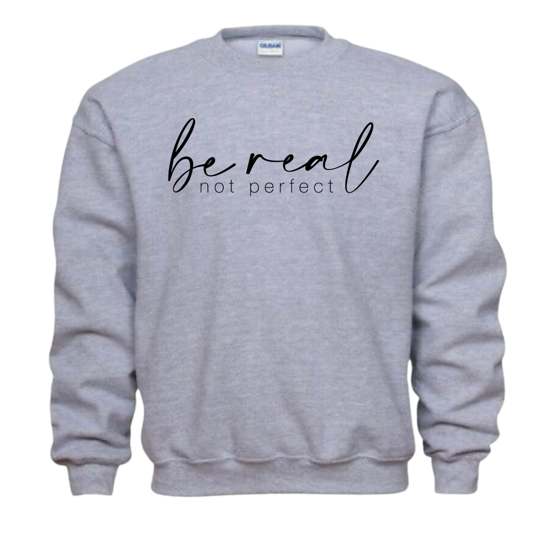 Be Real Not Perfect Sweatshirt